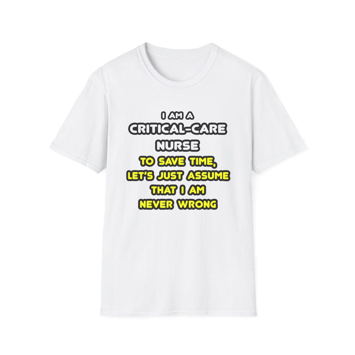 Funny Critical Care Nurse T Shirts and Gifts - Unisex Softstyle T-Shirt