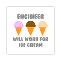 Engineer ... Will Work For Ice Cream - Square Stickers