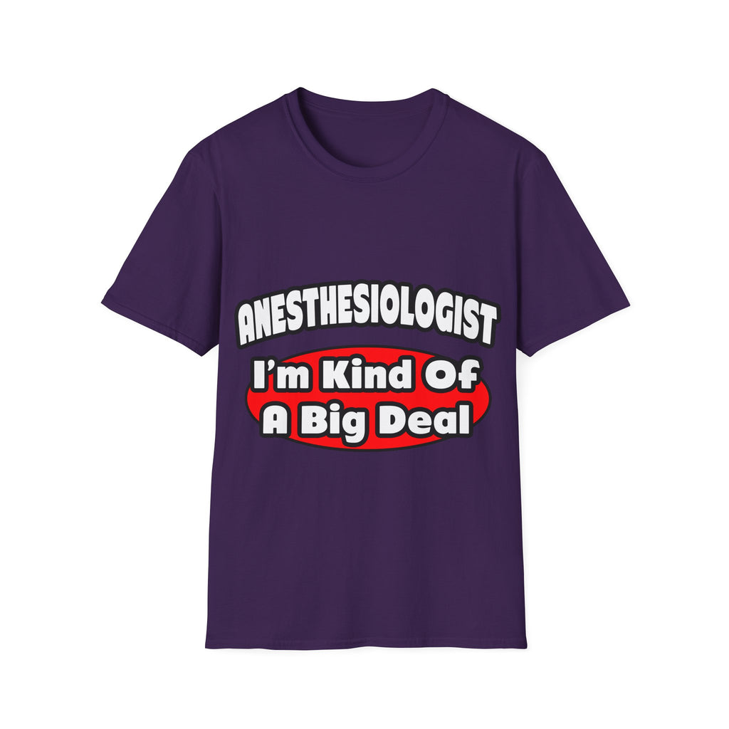 Anesthesiologist...Big Deal - Unisex Softstyle T-Shirt