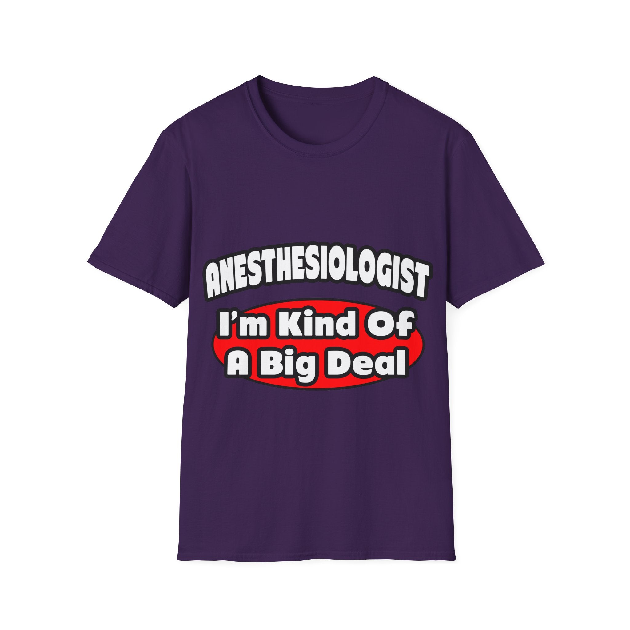 Anesthesiologist...Big Deal - Unisex Softstyle T-Shirt