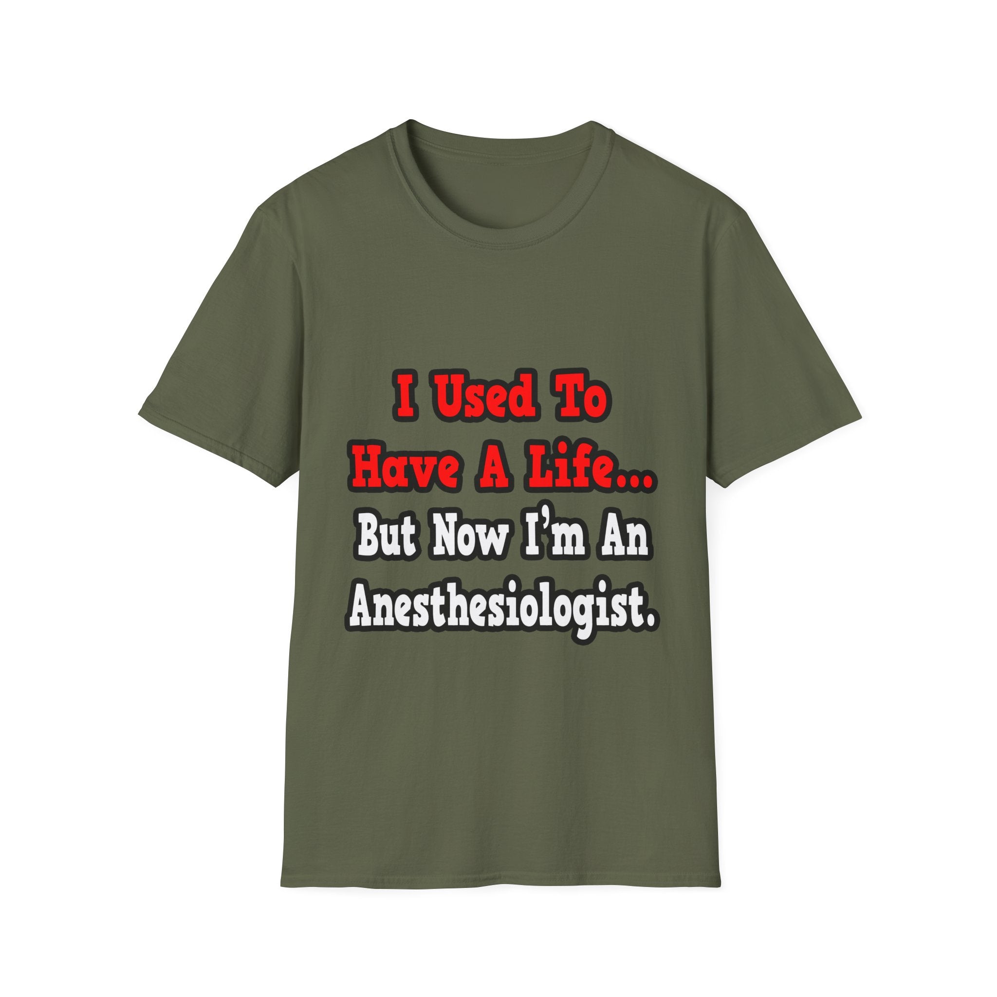 I Used to Have a Life...Anesthesiologist - Unisex Softstyle T-Shirt