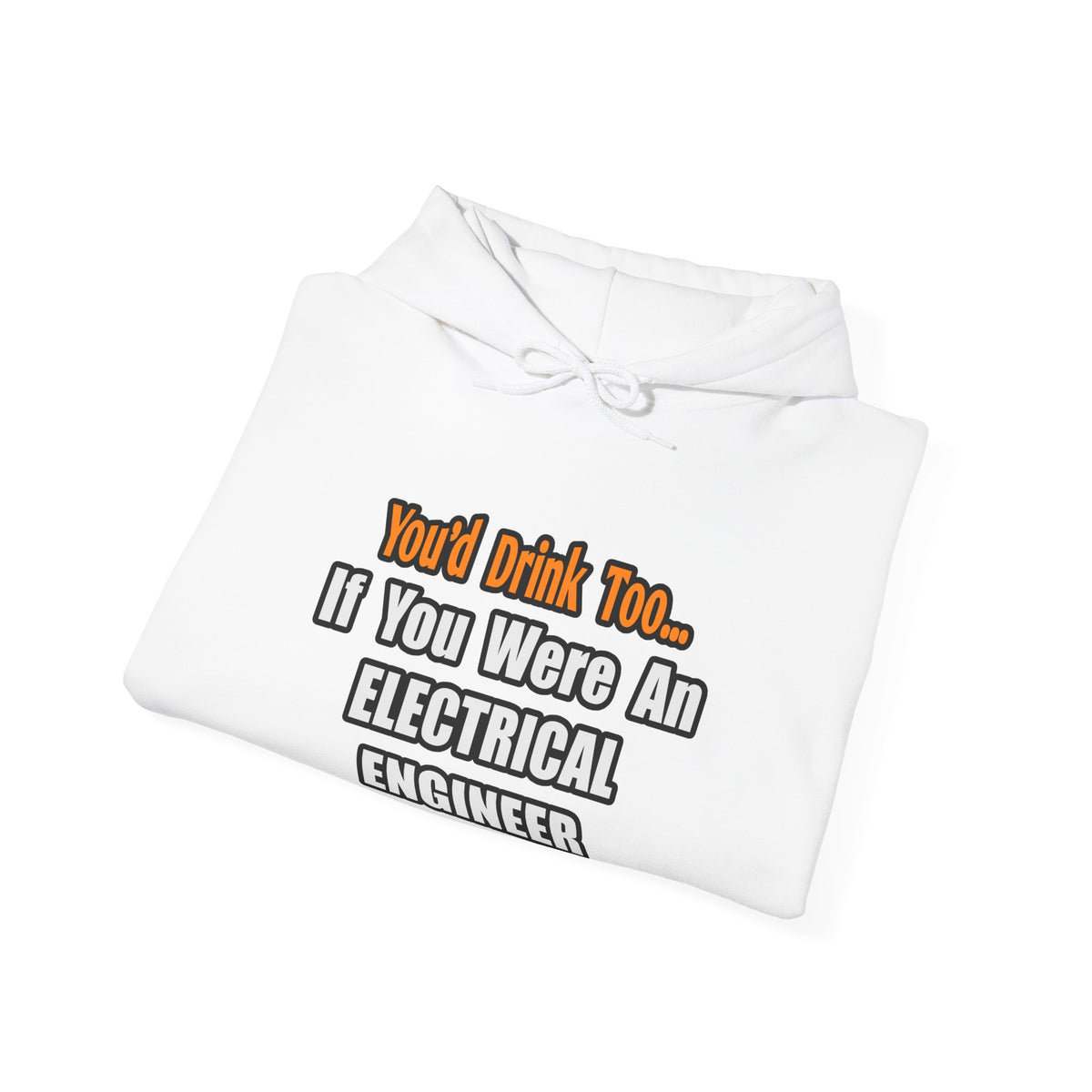 You'd Drink Too...Electrical Engineer - Unisex Heavy Blend™ Hooded Sweatshirt