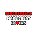 Biochemists Make Great Lovers - Square Stickers