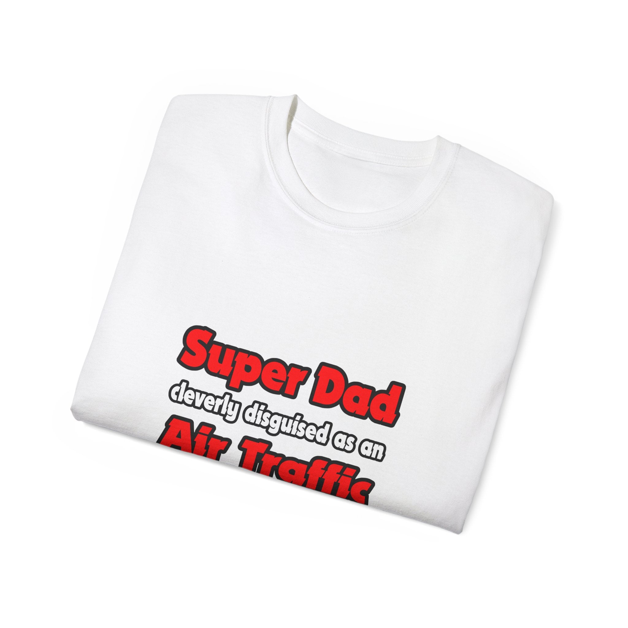 Super Dad ... Air Traffic Controller - Unisex Ultra Cotton Tee