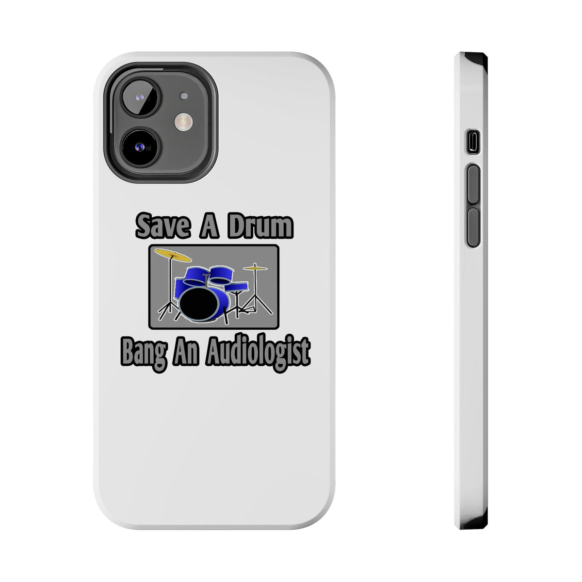 Save a Drum...Bang an Audiologist - Tough Phone Cases