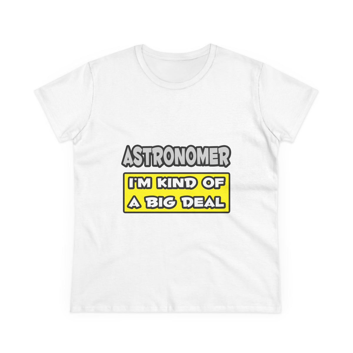 Astronomer .. I'm Kind of a Big Deal - Women's Midweight Cotton Tee