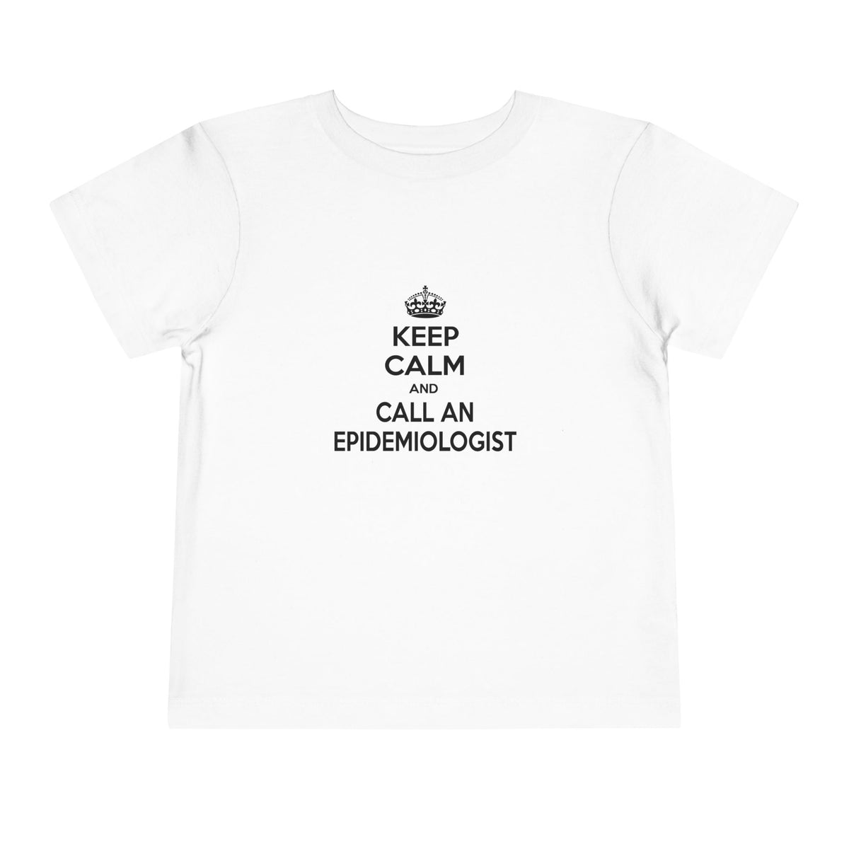 Keep Calm and Call an Epidemiologist - Toddler Short Sleeve Tee