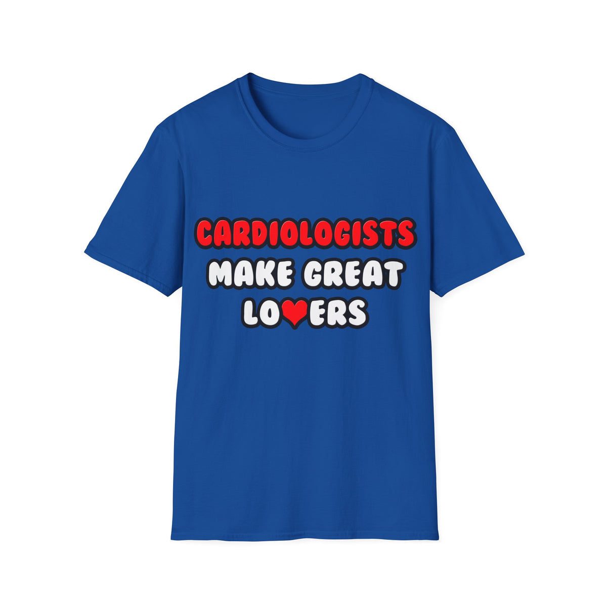 Cardiologists Make Great Lovers - Unisex Softstyle T-Shirt