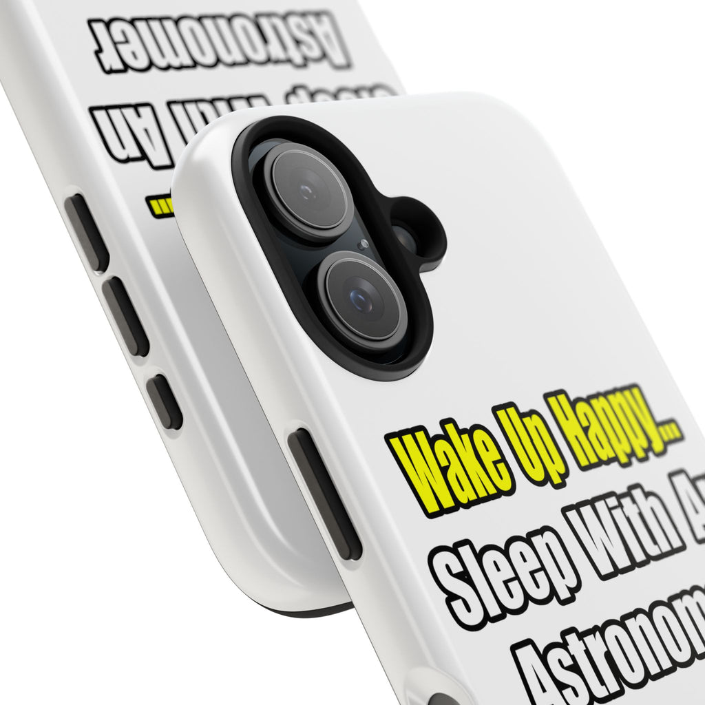Wake Up Happy...Sleep With an Astronomer - Tough Phone Cases