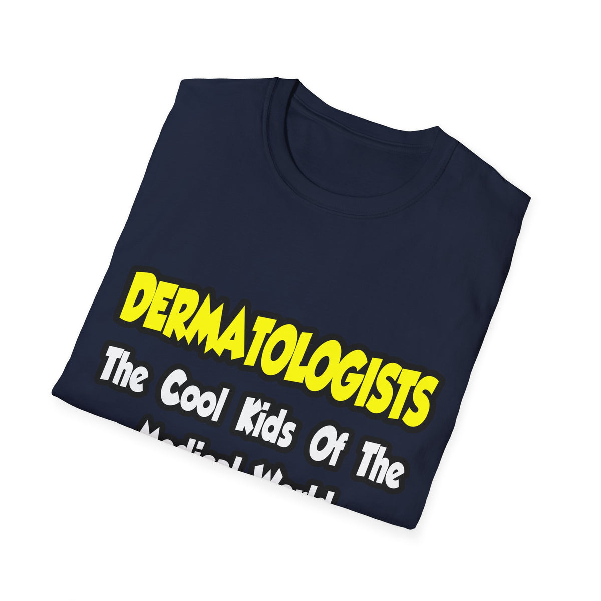 Dermatologists...Cool Kids of Medical World - Unisex Softstyle T-Shirt
