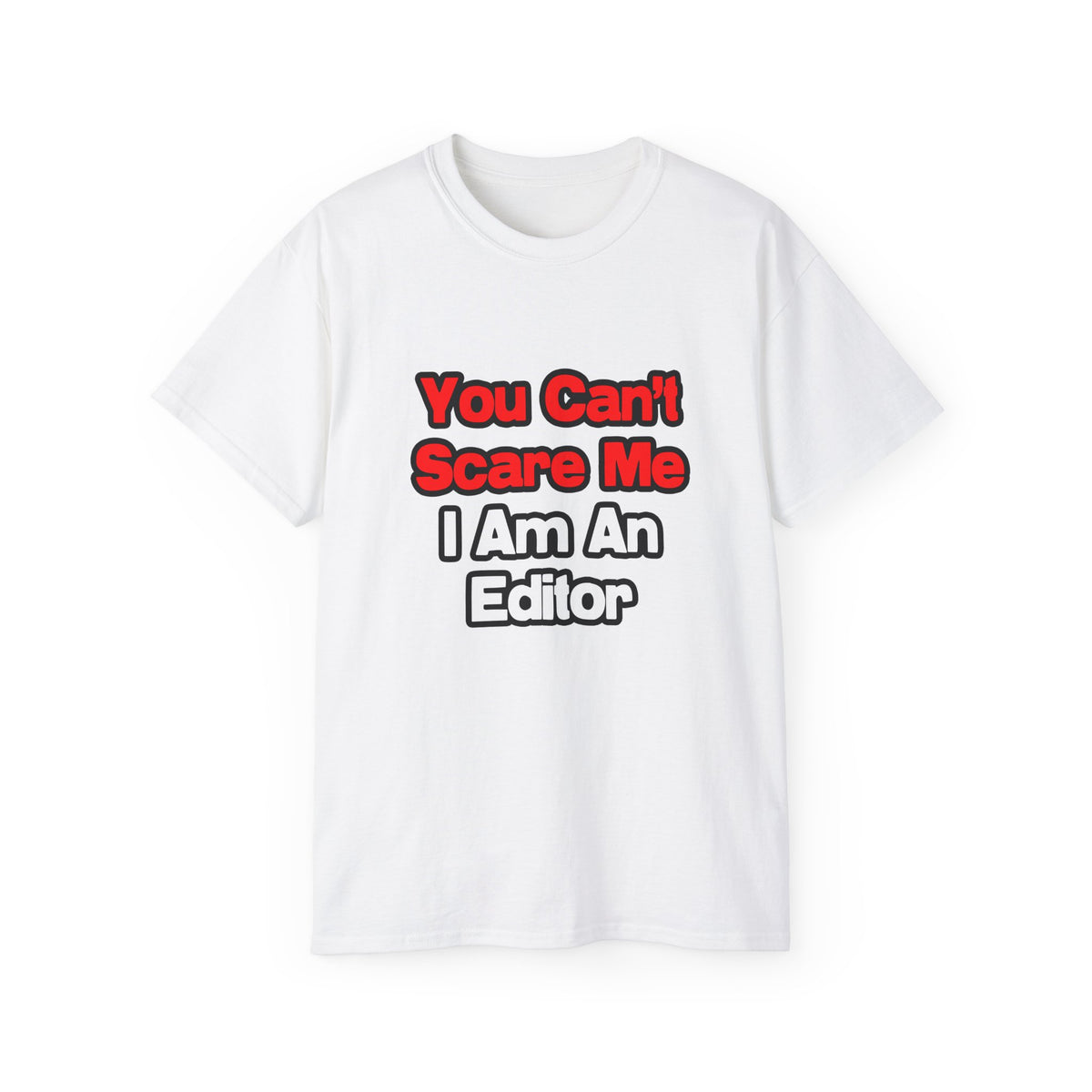 You Can't Scare Me...Editor - Unisex Ultra Cotton Tee