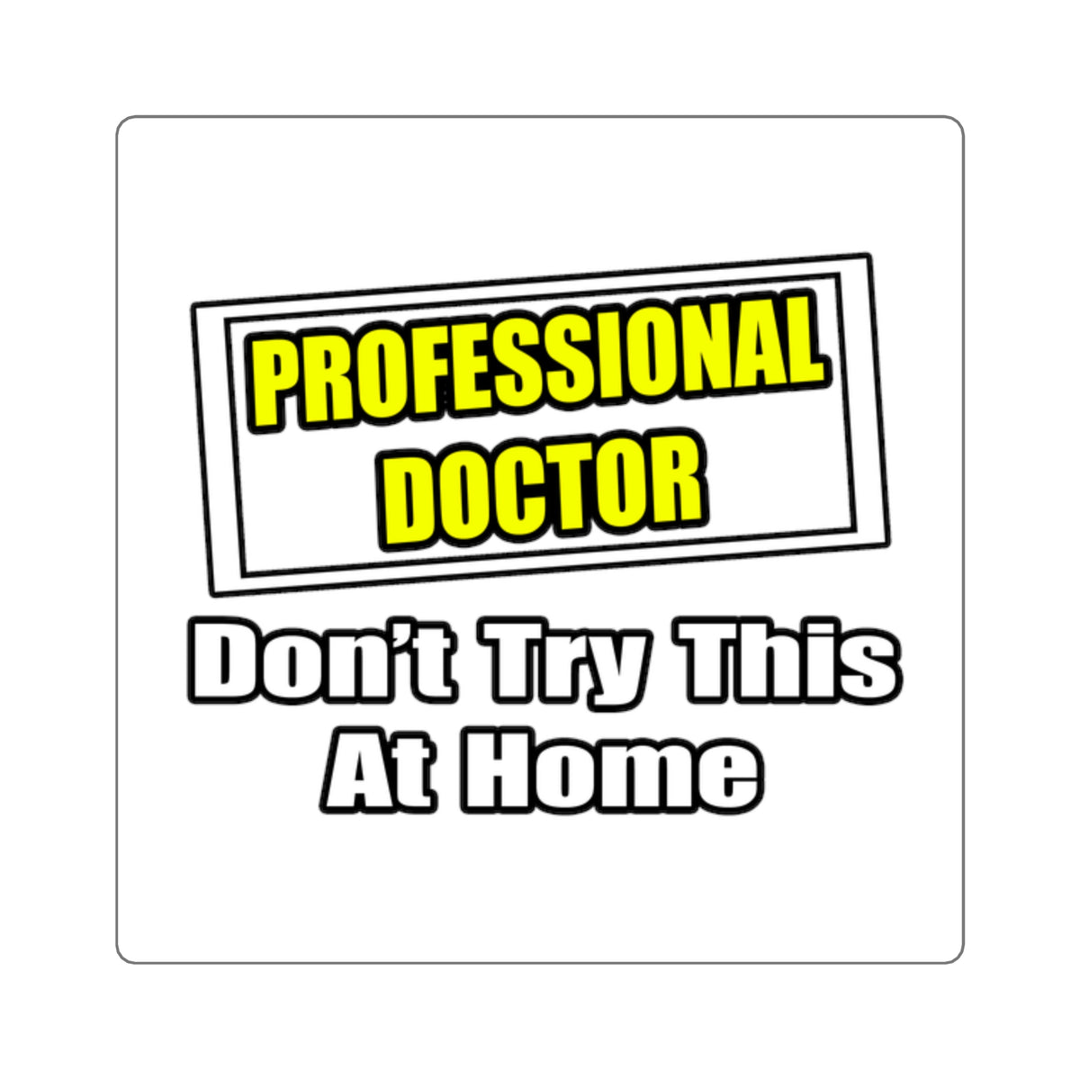 Professional Doctor...Don't Try This At Home - Square Stickers