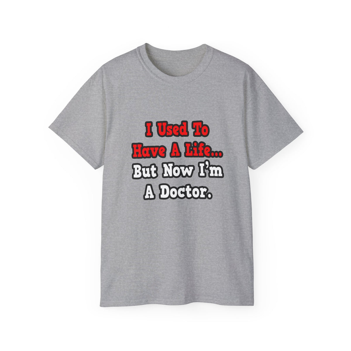 I Used to Have a Life...Doctor - Unisex Ultra Cotton Tee