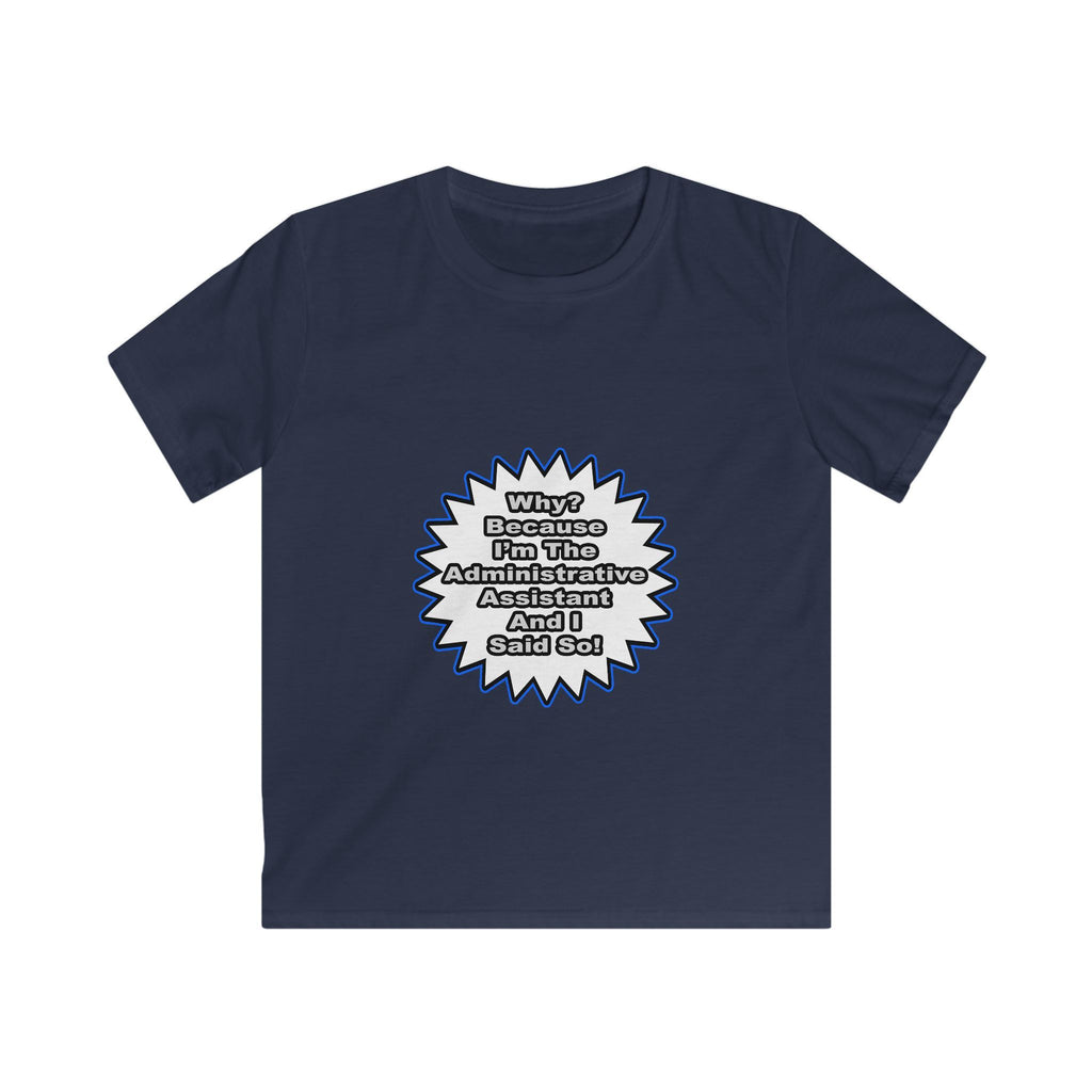 Administrative Assistant...Because I Said So - Kids Softstyle Tee