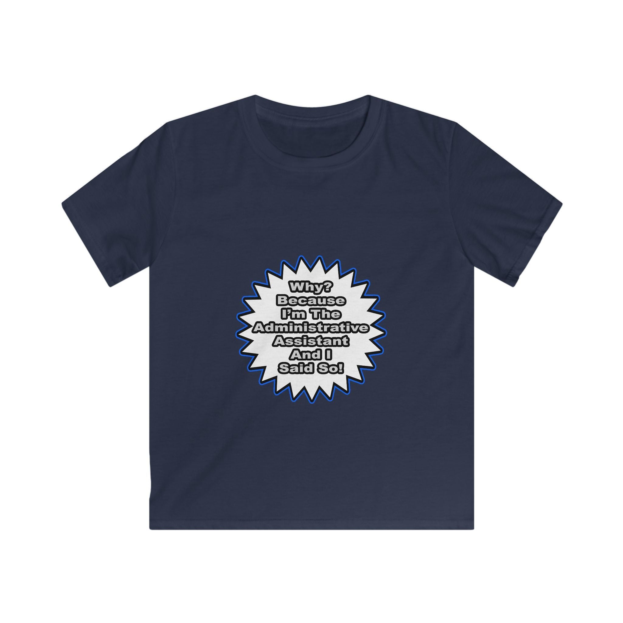 Administrative Assistant...Because I Said So - Kids Softstyle Tee