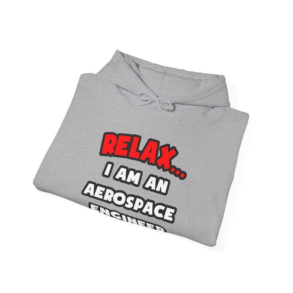 Relax ... I Am An Aerospace Engineer - Unisex Heavy Blend™ Hooded Sweatshirt