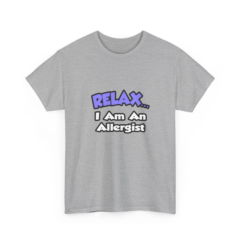 Relax ... I Am An Allergist - Unisex Heavy Cotton Tee