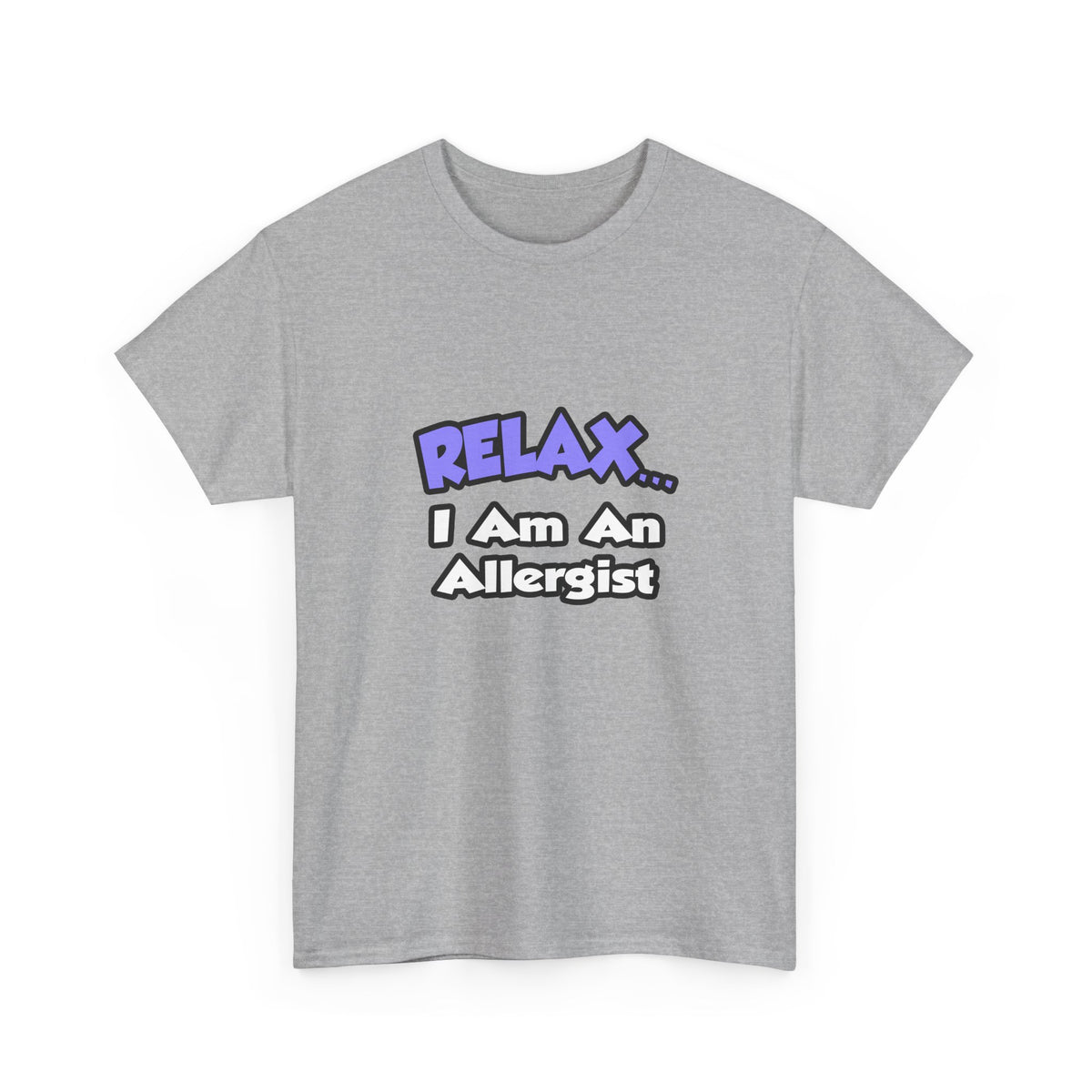 Relax ... I Am An Allergist - Unisex Heavy Cotton Tee