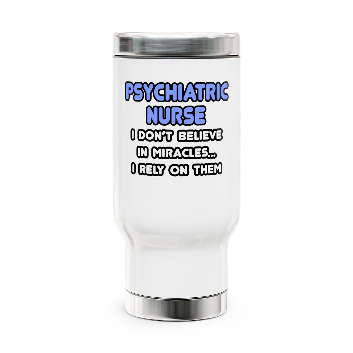 Miracles and Psychiatric Nurses - Stainless Steel Travel Mug with Handle, 14oz