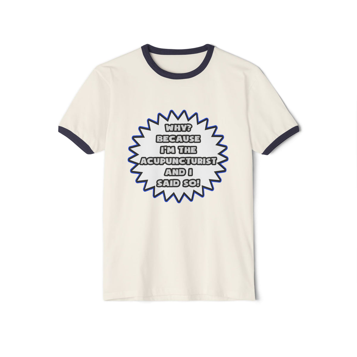 Acupuncturist .. Because I Said So - Unisex Cotton Ringer T-Shirt