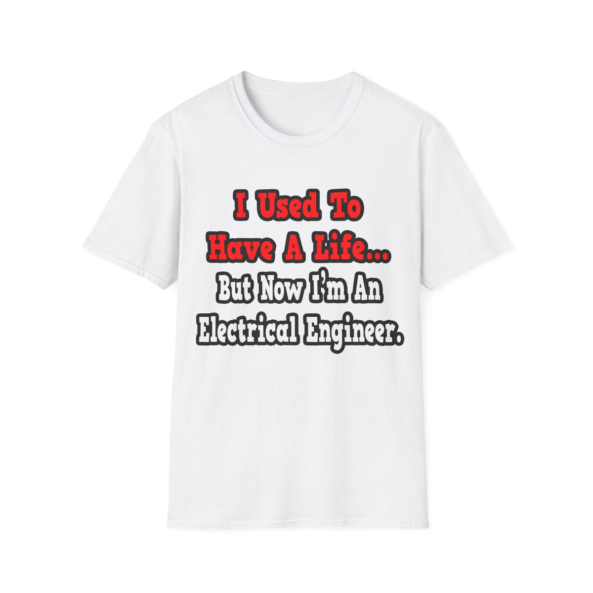 I Used to Have a Life...Electrical Engineer - Unisex Softstyle T-Shirt
