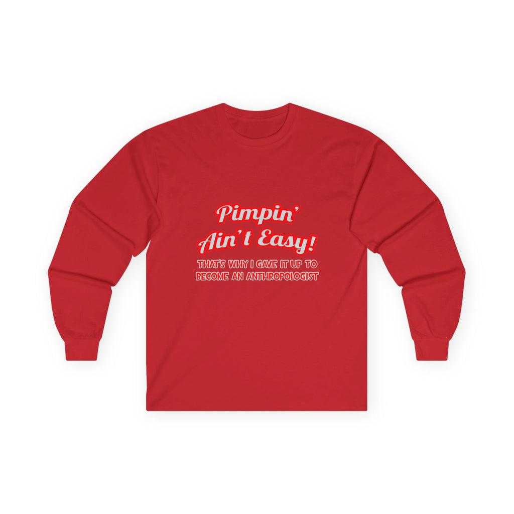 Pimpin' Ain't Easy .. Anthropologist - Unisex Ultra Cotton Long Sleeve Tee
