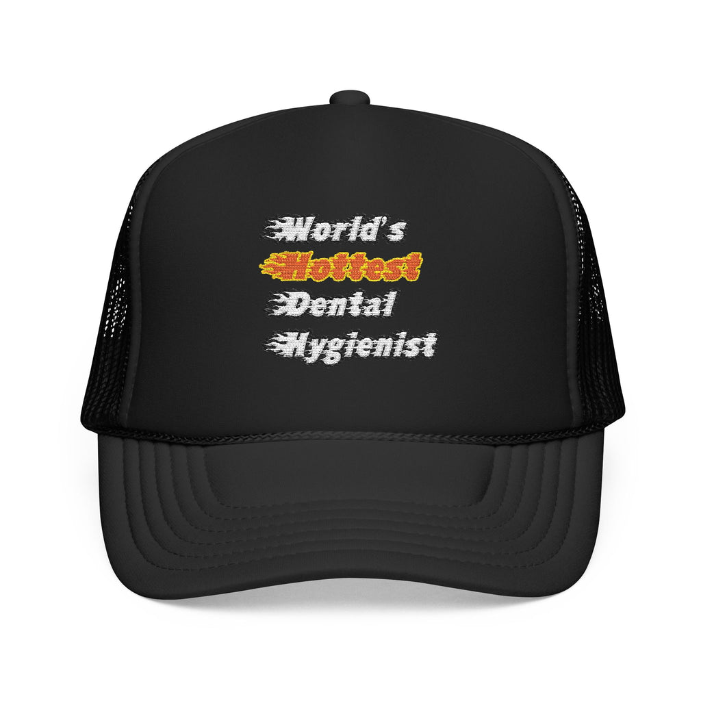 World's Hottest Dental Hygienist - Foam Trucker Hat