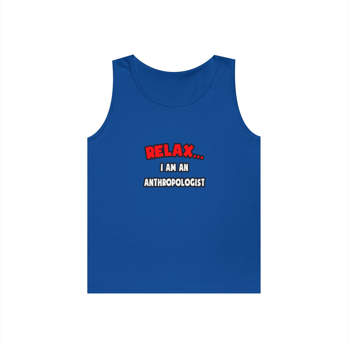Relax ... I Am An Anthropologist - Unisex Heavy Cotton Tank Top