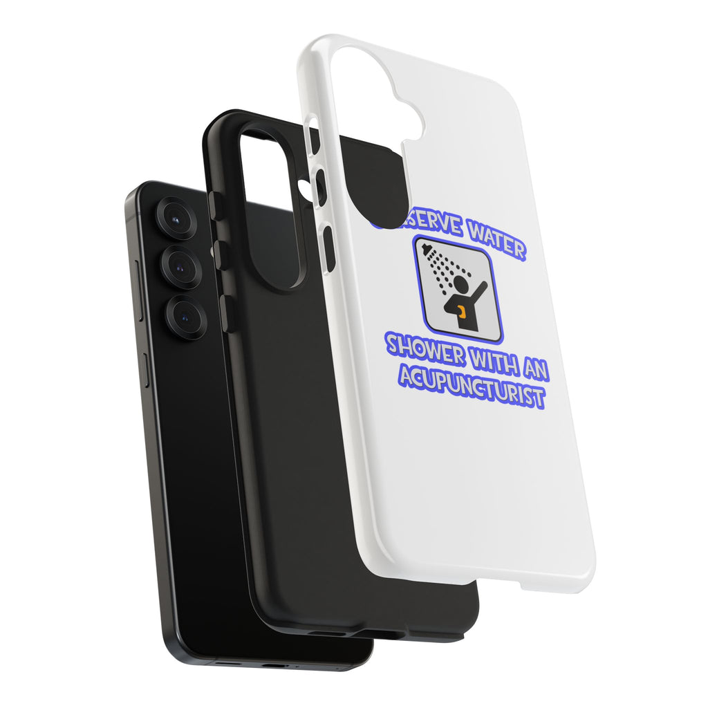 Conserve Water .. Shower With a Acupuncturist - Tough Phone Cases