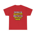 Everyday's An Adventure...Oncology Nurse - Unisex Heavy Cotton Tee
