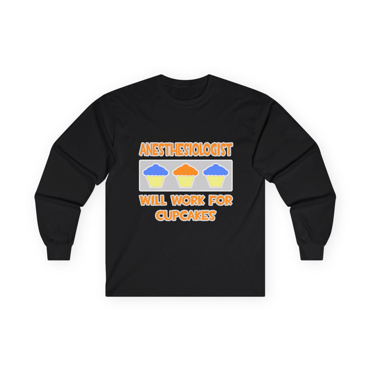 Anesthesiologist ... Will Work For Cupcakes - Unisex Ultra Cotton Long Sleeve Tee