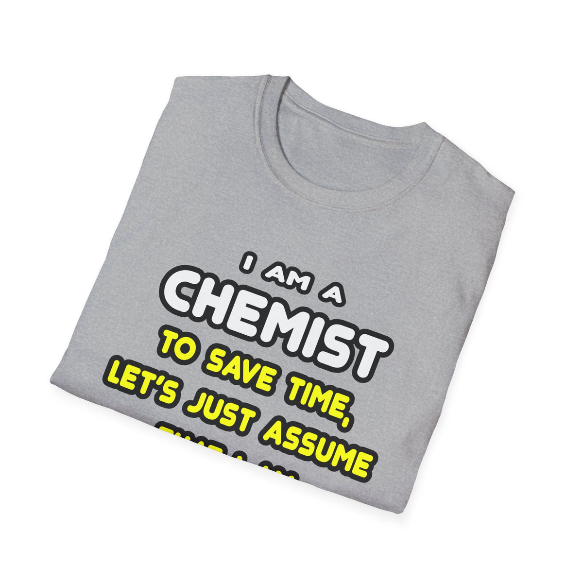 Funny Chemist T Shirts and Gifts - Unisex Softstyle T-Shirt