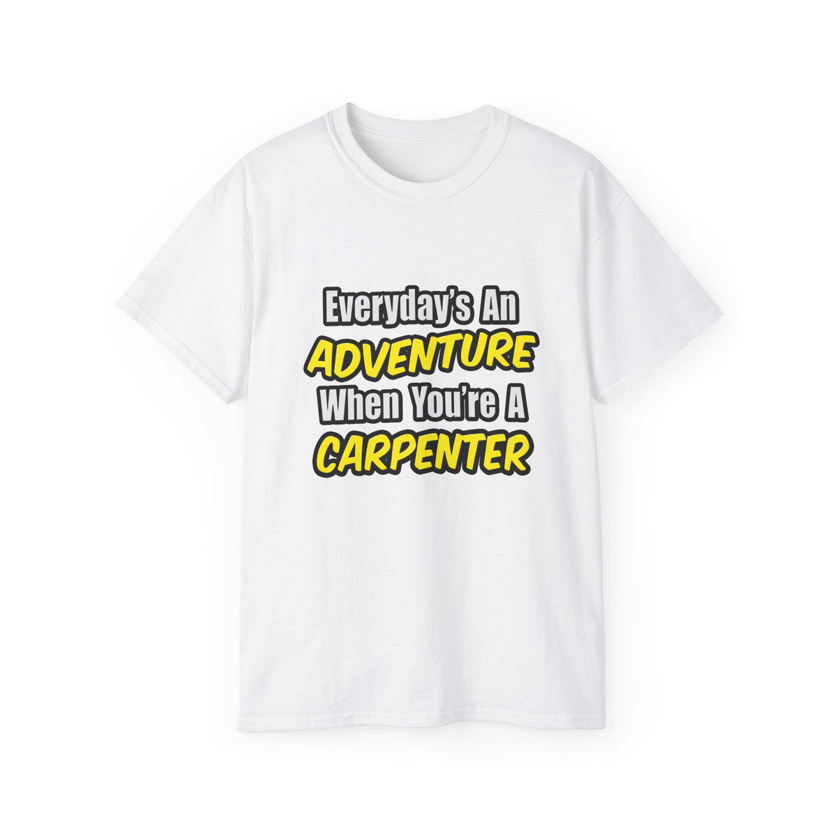 Everyday's An Adventure...Carpenter - Unisex Ultra Cotton Tee