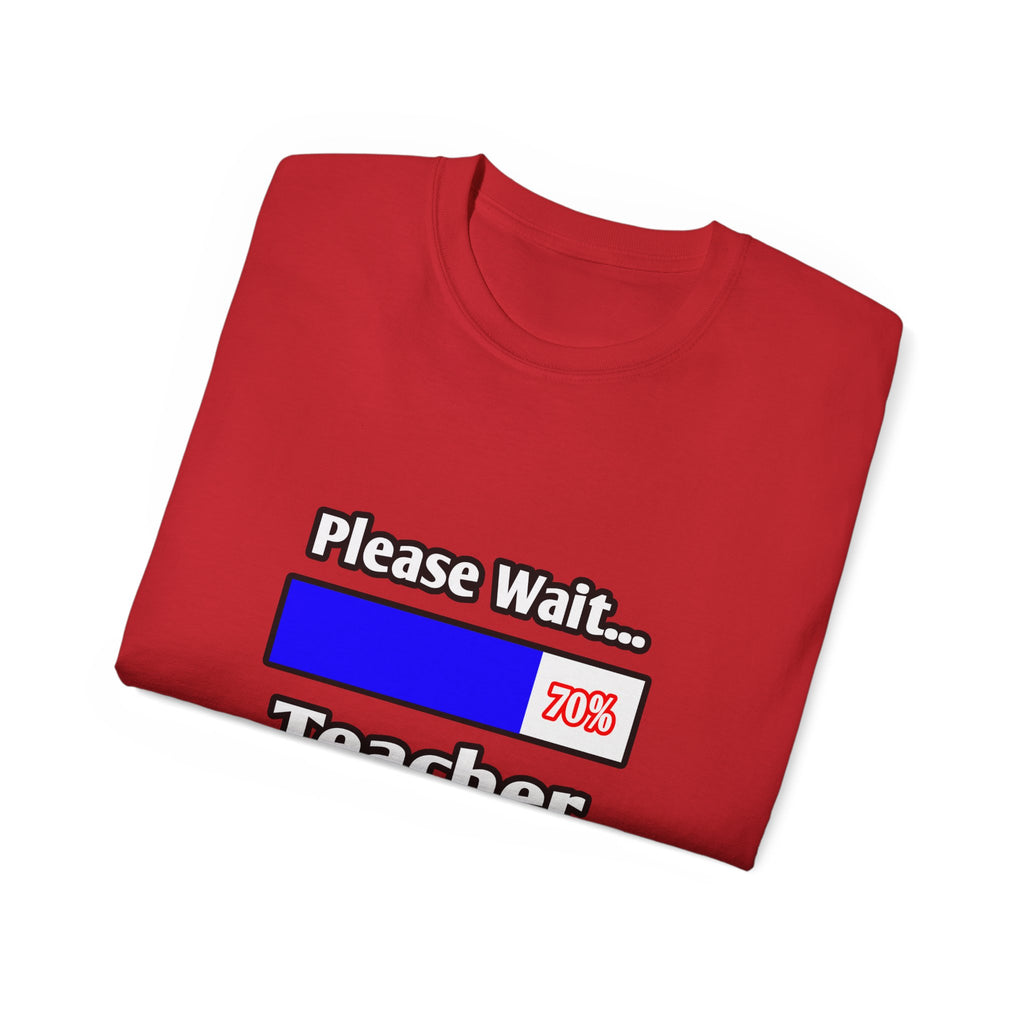 Please Wait...Teacher Loading - Unisex Ultra Cotton Tee