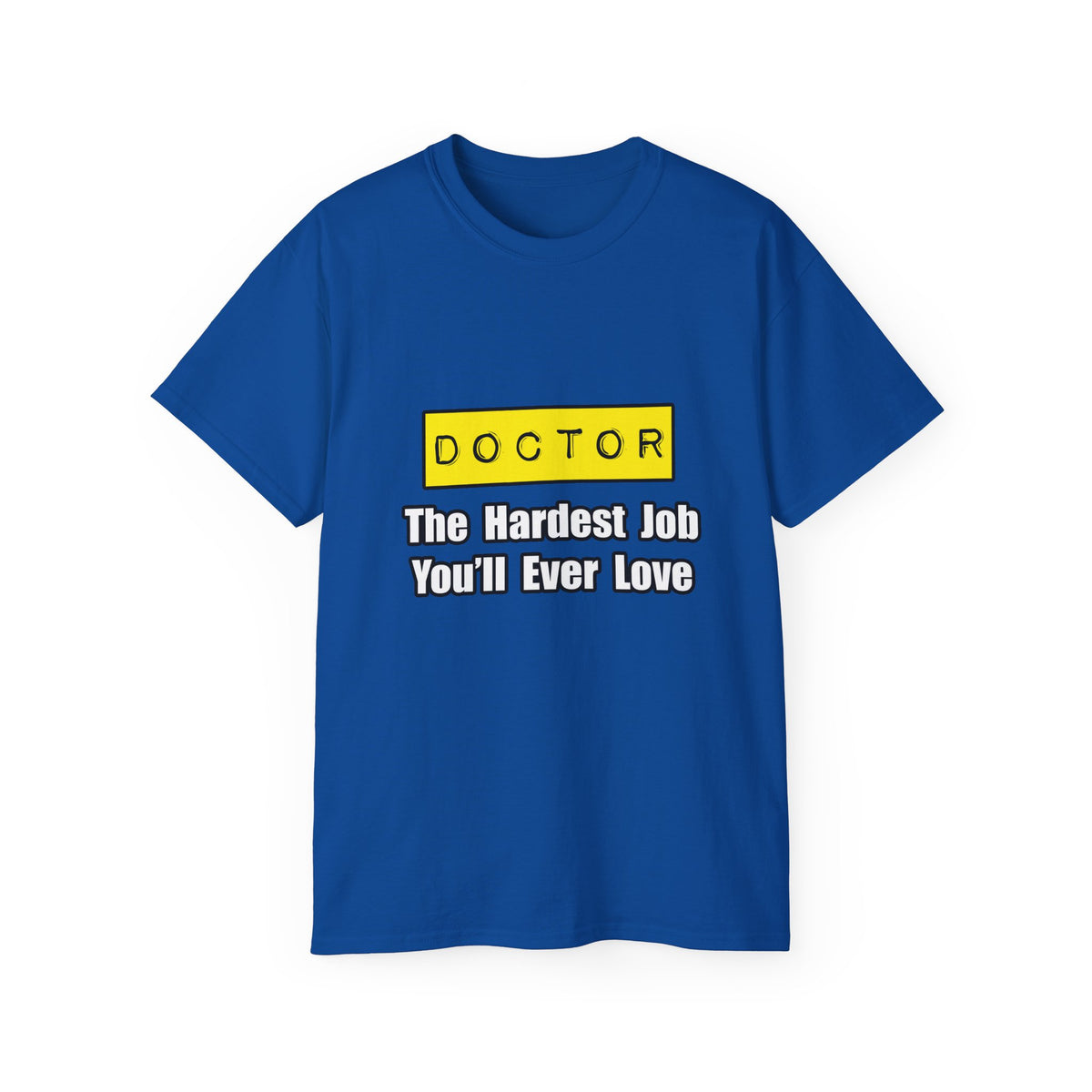 Doctor...Hardest Job You'll Ever Love - Unisex Ultra Cotton Tee