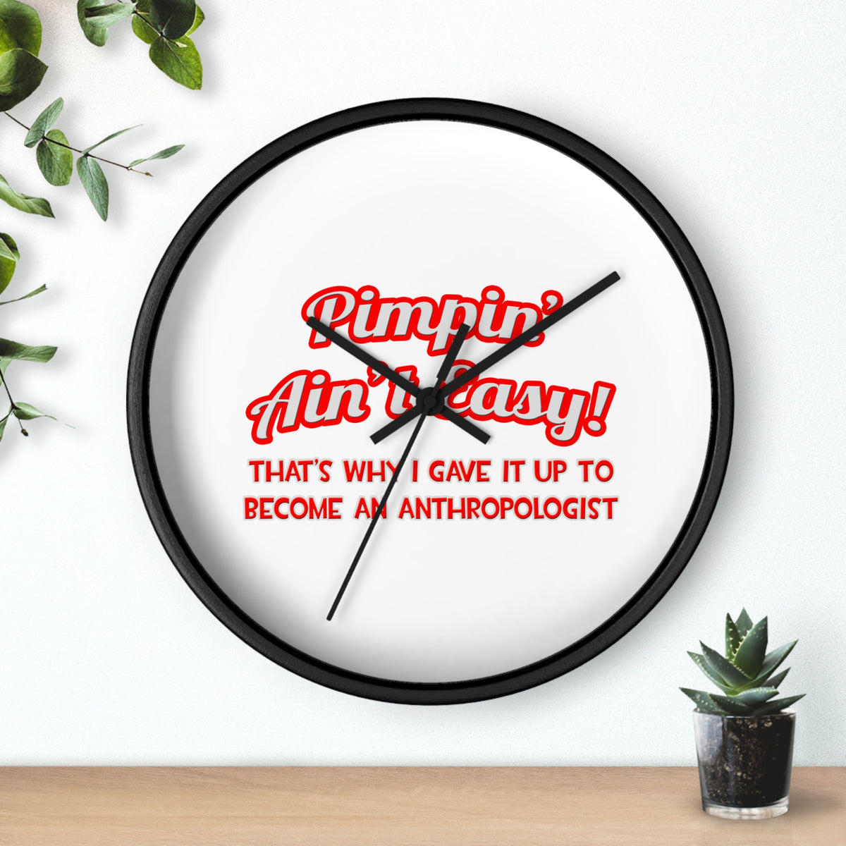 Pimpin' Ain't Easy .. Anthropologist - Wall Clock