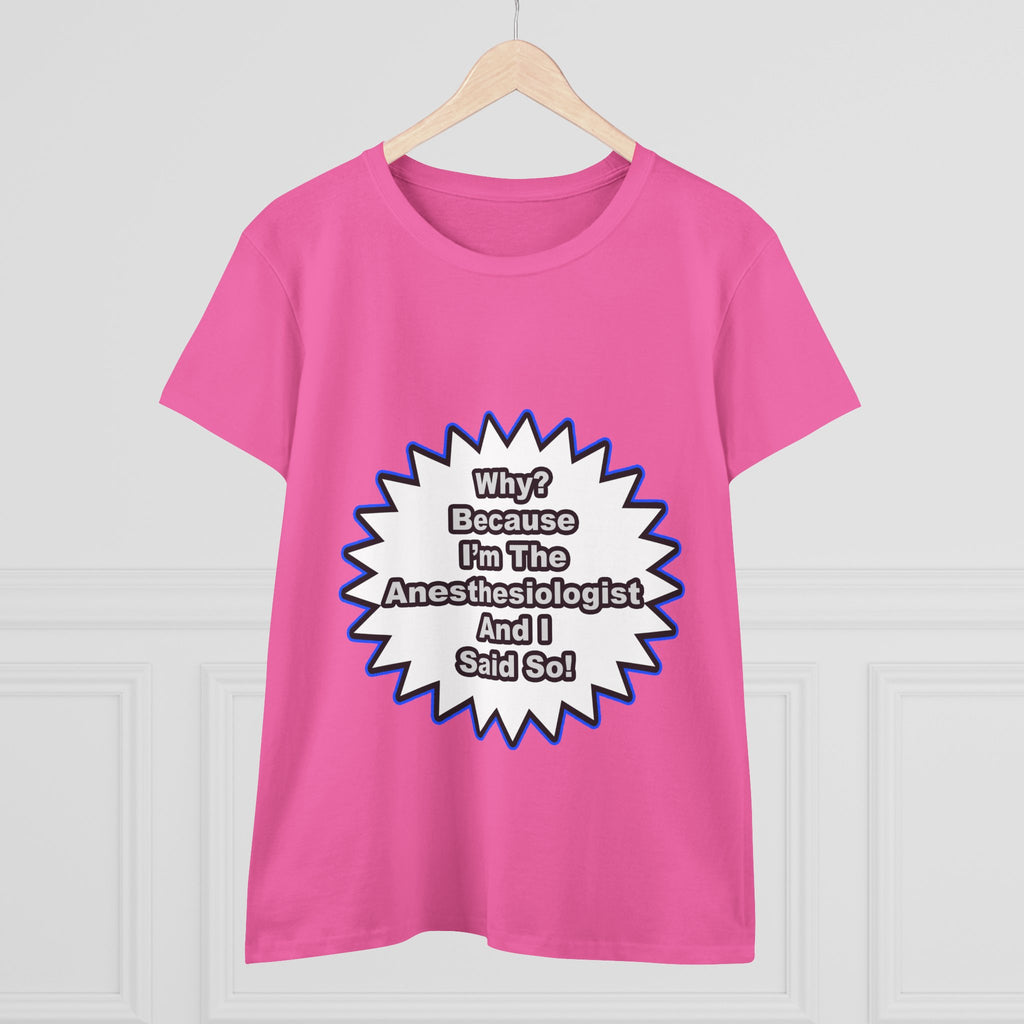 Anesthesiologist...Because I Said So - Women's Midweight Cotton Tee