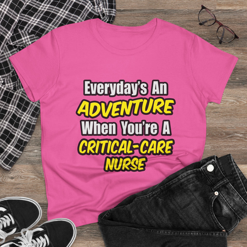 Everyday's An Adventure .. Critical Care Nurse - Women's Midweight Cotton Tee