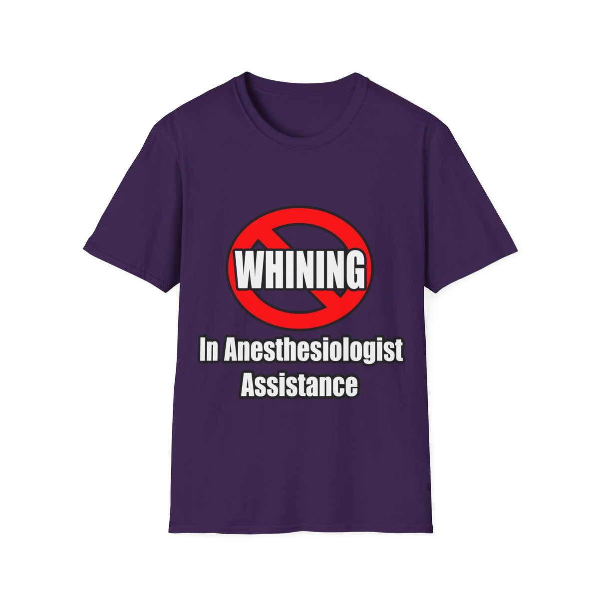 No Whining In Anesthesiologist Assistance - Unisex Softstyle T-Shirt
