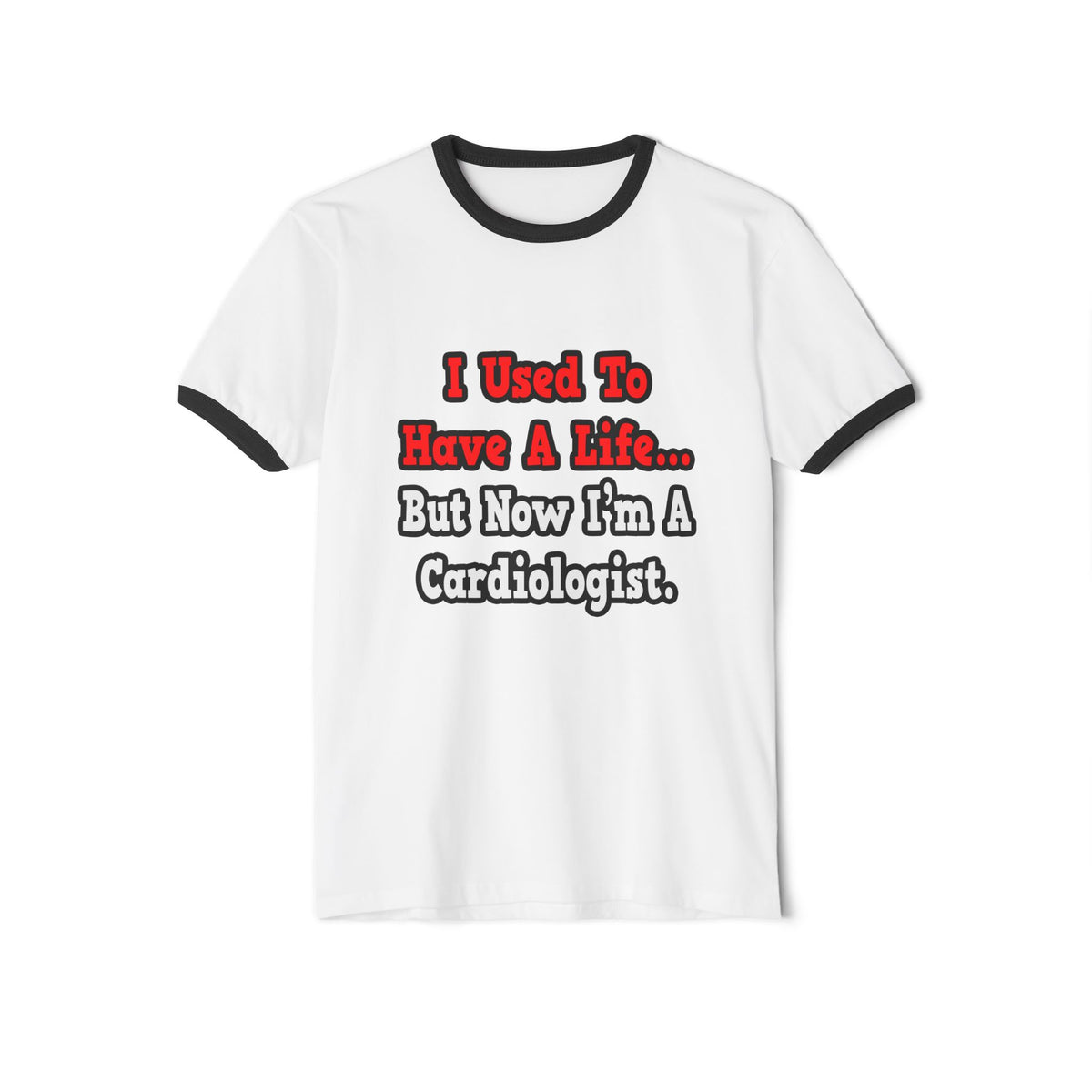 I Used to Have a Life...Cardiologist - Unisex Cotton Ringer T-Shirt