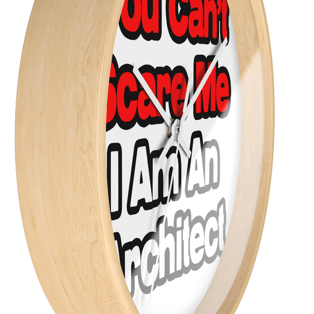 You Can't Scare Me...Architect - Wall Clock