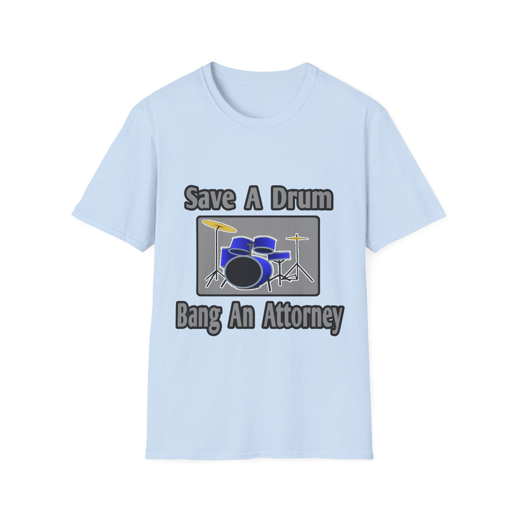 Save a Drum...Bang an Attorney - Unisex Softstyle T-Shirt