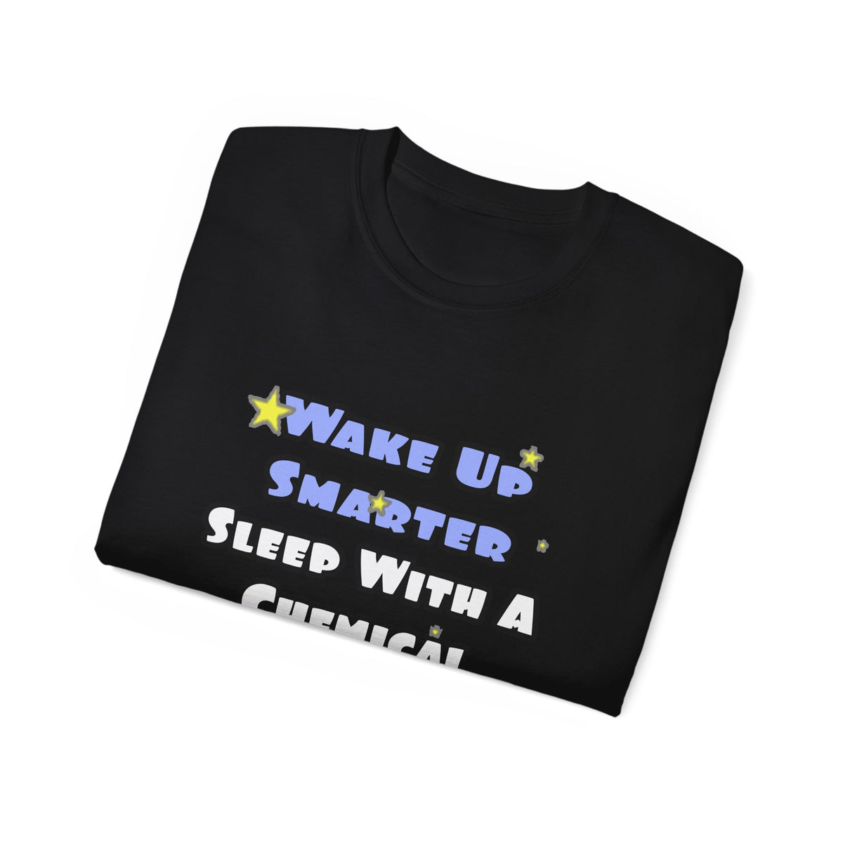 Wake Up Smarter...Sleep With a Chemical Engineer - Unisex Ultra Cotton Tee