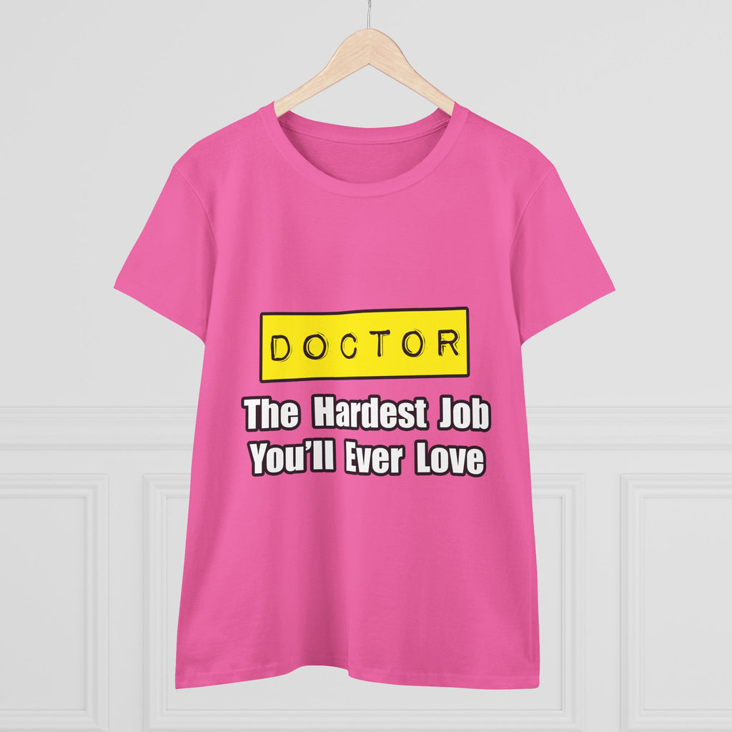 Doctor...Hardest Job You'll Ever Love - Women's Midweight Cotton Tee