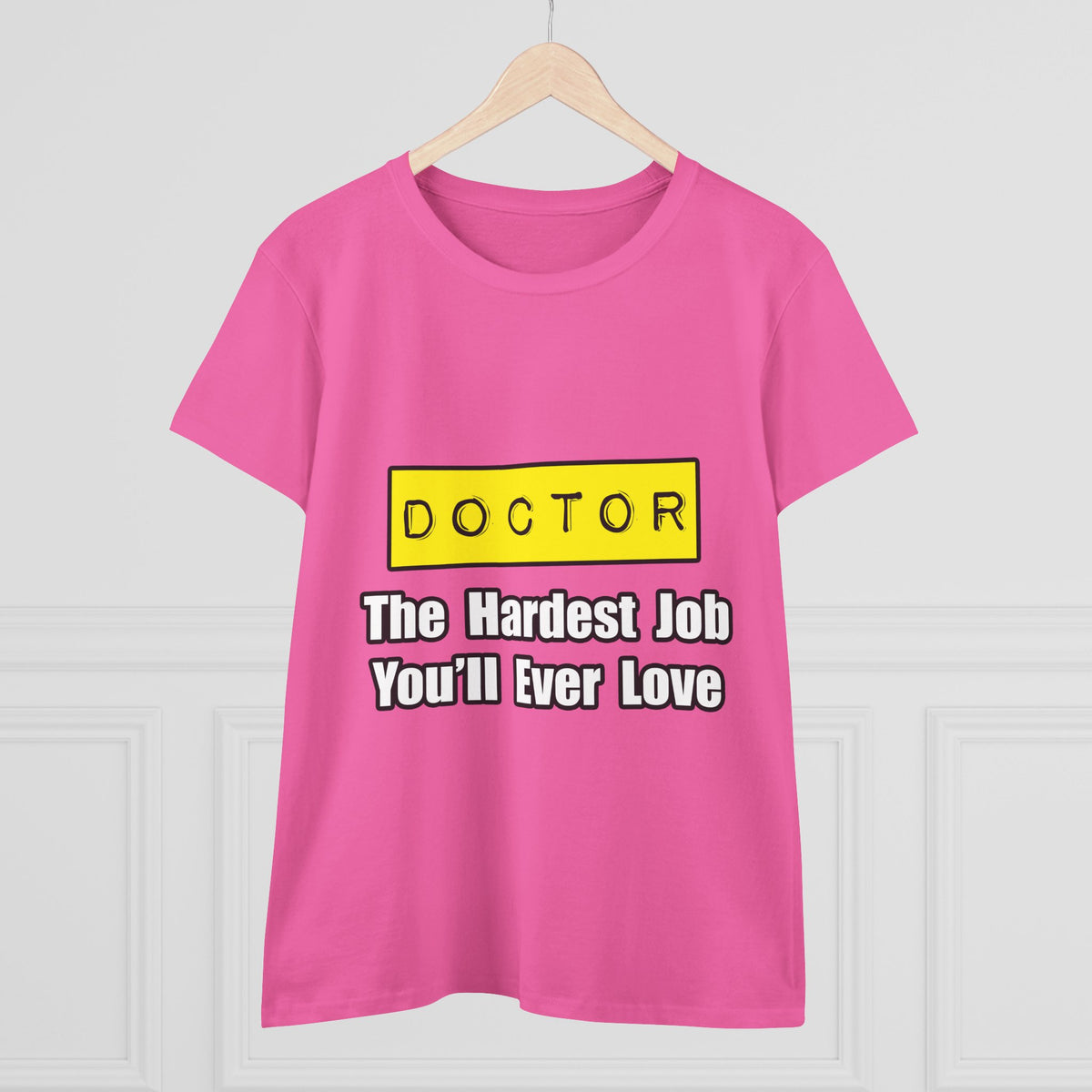 Doctor...Hardest Job You'll Ever Love - Women's Midweight Cotton Tee