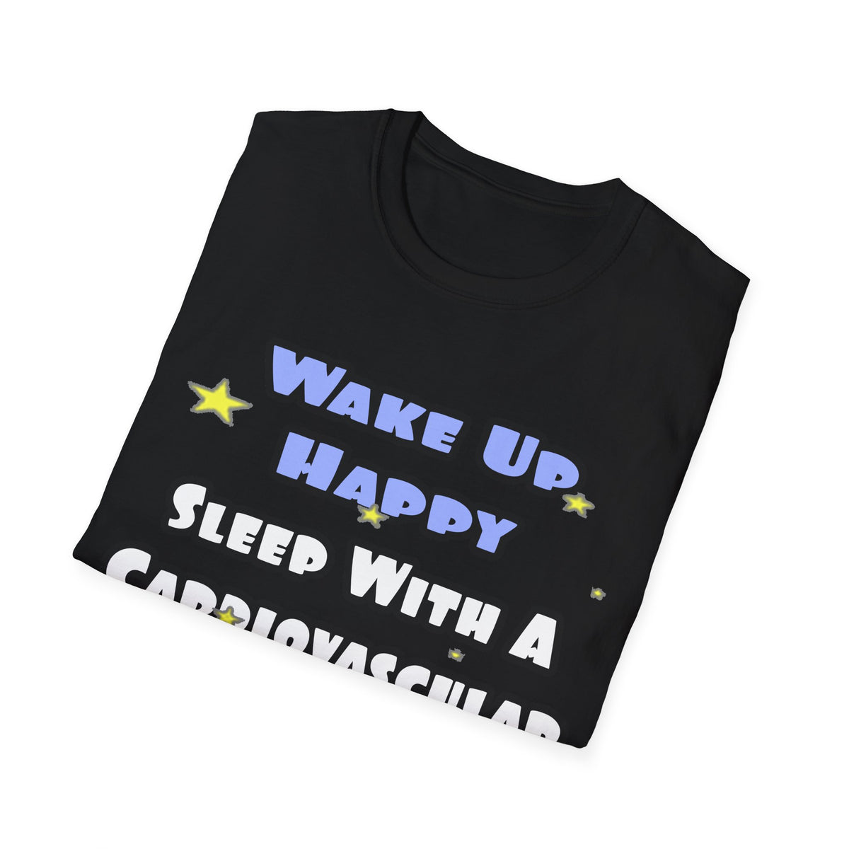 Wake Up Happy .. Sleep With Cardiovascular Tech - Unisex Softstyle T-Shirt