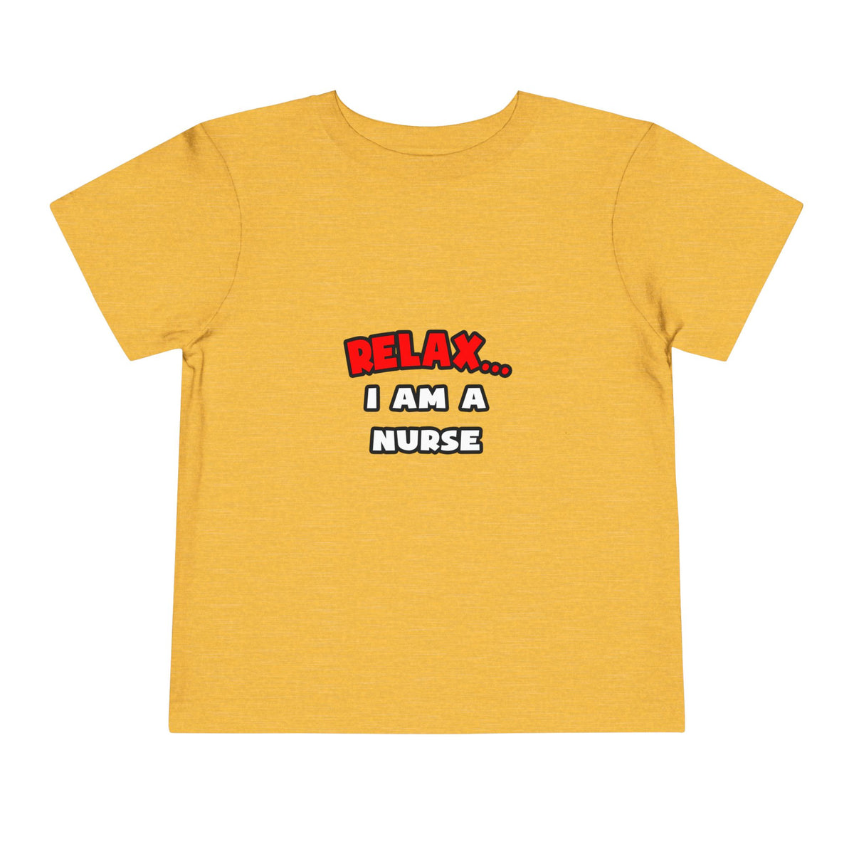 Relax ... I Am A Nurse - Toddler Short Sleeve Tee