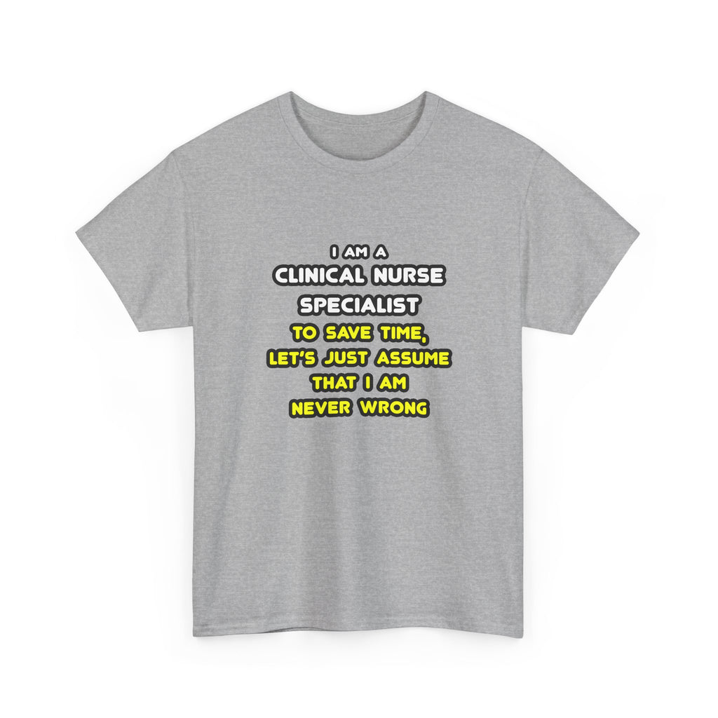 Funny Clinical Nurse Specialist T Shirts and Gifts - Unisex Heavy Cotton Tee