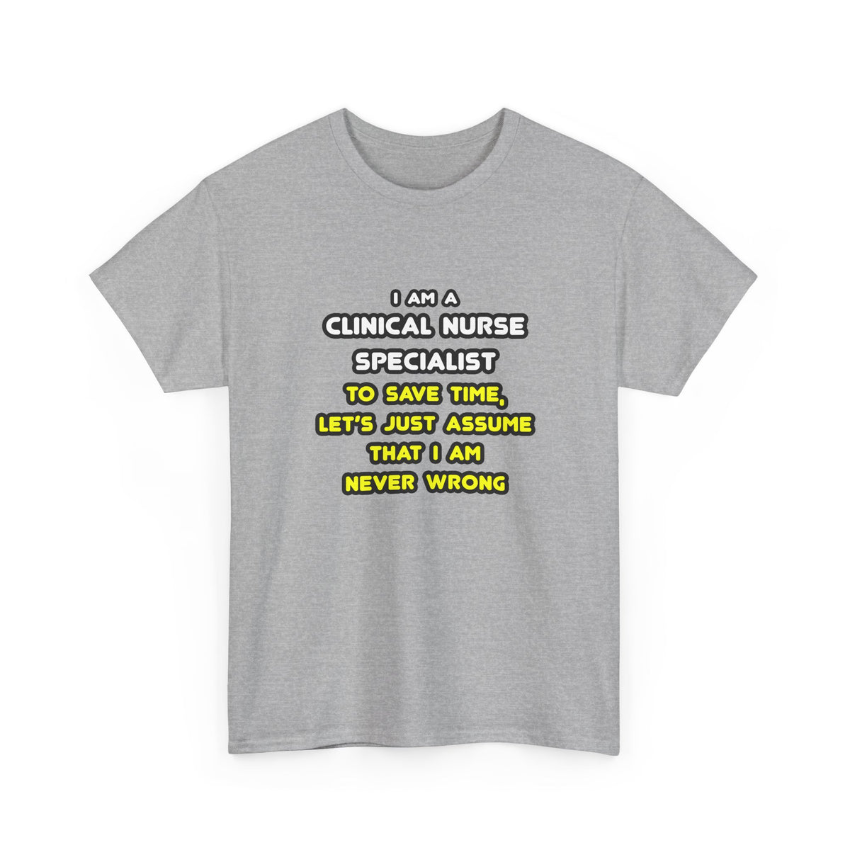 Funny Clinical Nurse Specialist T Shirts and Gifts - Unisex Heavy Cotton Tee