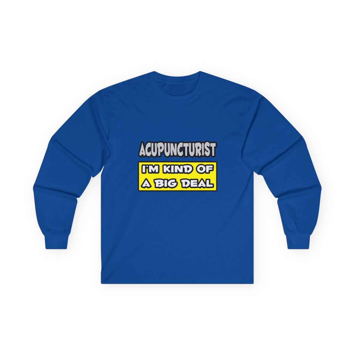 Acupuncturist .. I'm Kind of a Big Deal - Unisex Ultra Cotton Long Sleeve Tee